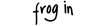 FROG IN